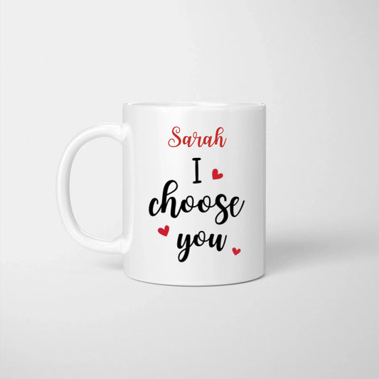 Je vous ai choisis! Tu es tout ce dont j'ai besoin - Mug personnalisé pour couples (hommes et femmes)